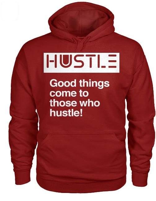 Good things come to those who hustle!