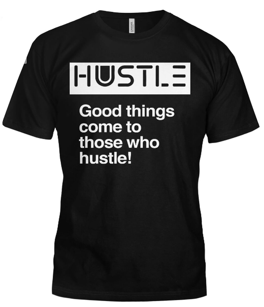 Good things come to those who hustle!