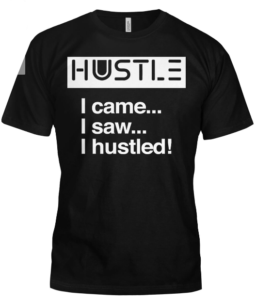 I came...I saw...I hustled!