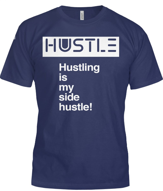Hustling is my side hustle!